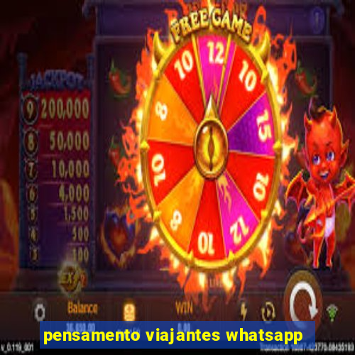 pensamento viajantes whatsapp